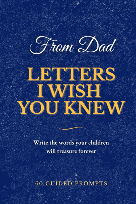 Letters I Wish You Knew | Dad Edition