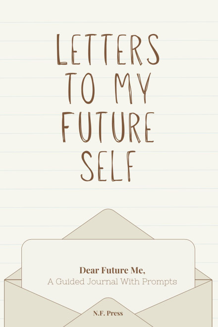 Letters to my Future Self: Guided Journal to Your Future Self