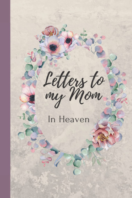 Letters to my Mom in heaven blank journal grieving the loss of mother mom
