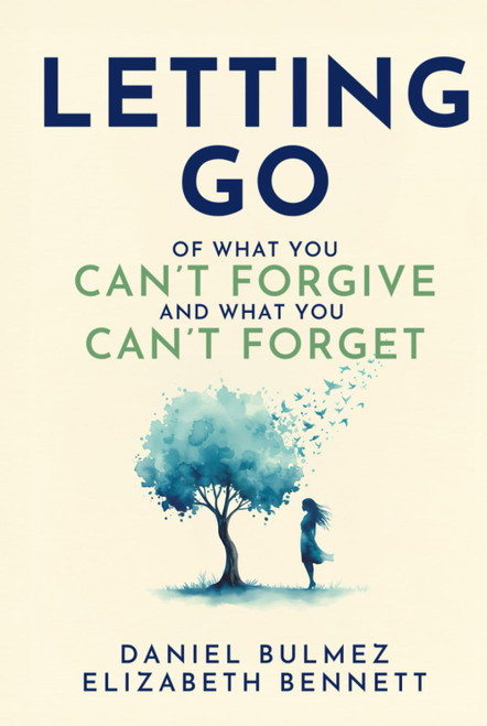 Letting Go: Of What You Can't Forgive And What You Can't Forget