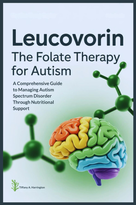 Leucovorin: The Folate Therapy For Autism: A Comprehensive Guide to