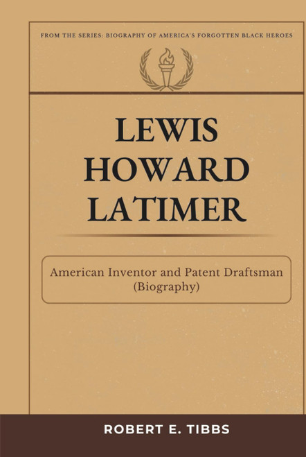 Lewis Howard Latimer: American Inventor and Patent Draftsman