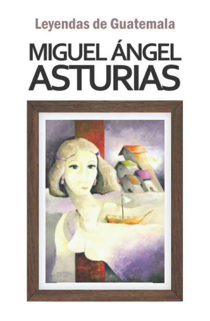 Leyendas de Guatemala (Biblioteca Miguel Ángel Asturias) (Spanish Edition)