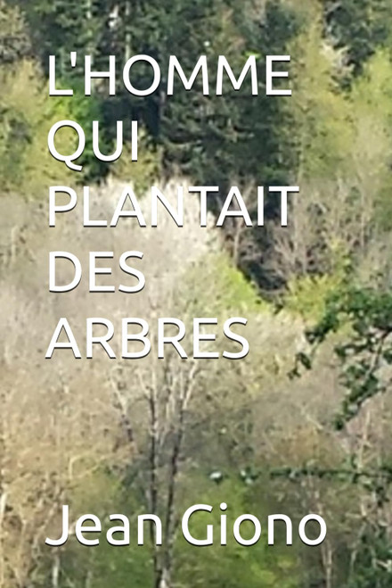 L'HOMME QUI PLANTAIT DES ARBRES (French Edition)