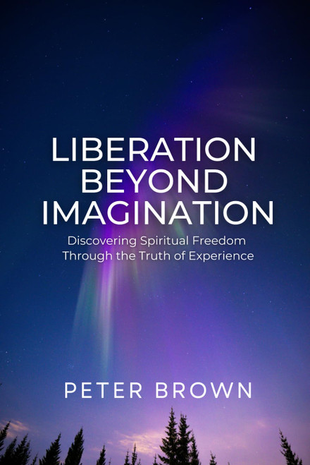 Liberation Beyond Imagination: Discovering Spiritual Freedom Through the