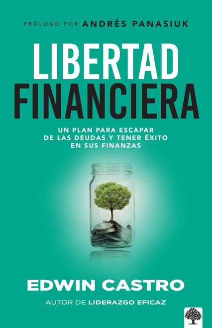 Libertad financiera: Un plan para escapar de las deudas y tener éxito en sus finanzas