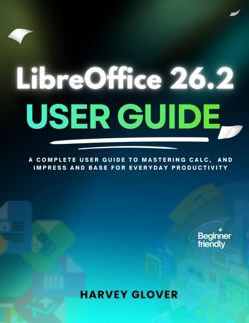 LibreOffice 26.2 User Guide: A Complete User Guide to Mastering Calc