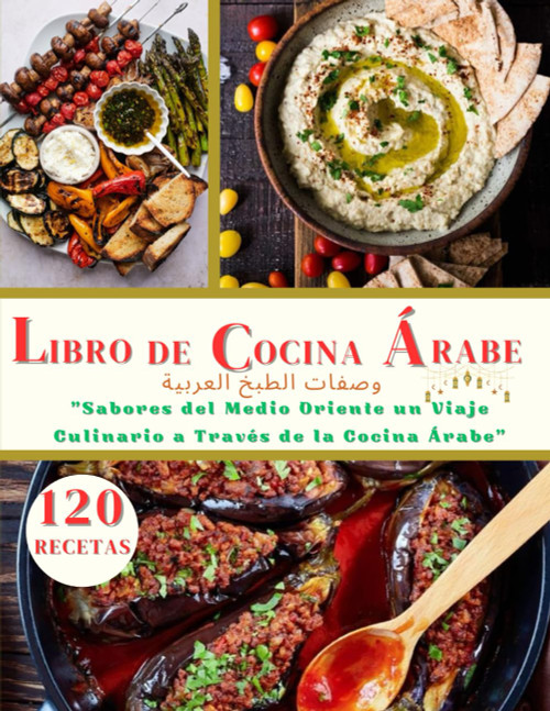 LIBRO DE COCINA ÁRABE EN ESPAÑOL: Sabores del Medio Oriente un Viaje Culinario a Través de