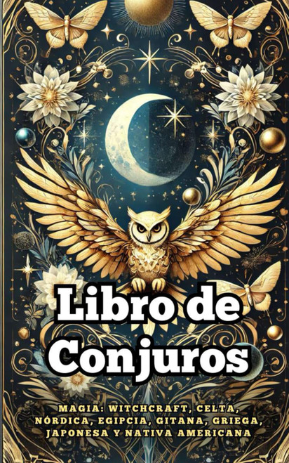 Libro de Conjuros: Magia Witchcraft, Celta, Nórdica, Egipcia, Gitana, Griega, Japonesa y Nativa Americana