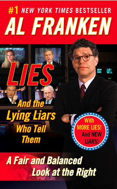 Lies: And the Lying Liars Who Tell Them: A Fair and Balanced Look at the