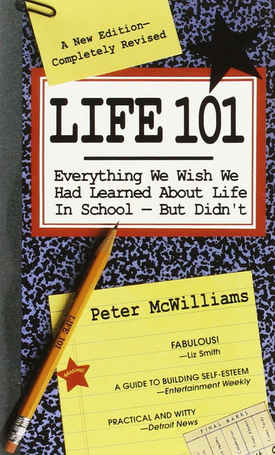 Life 101: Everything We Wish We Had Learned About Life in School--But