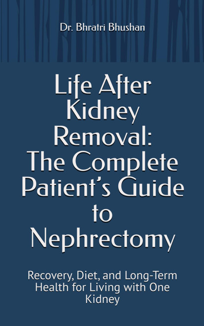 Life After Kidney Removal: The Complete Patient's Guide to Nephrectomy: