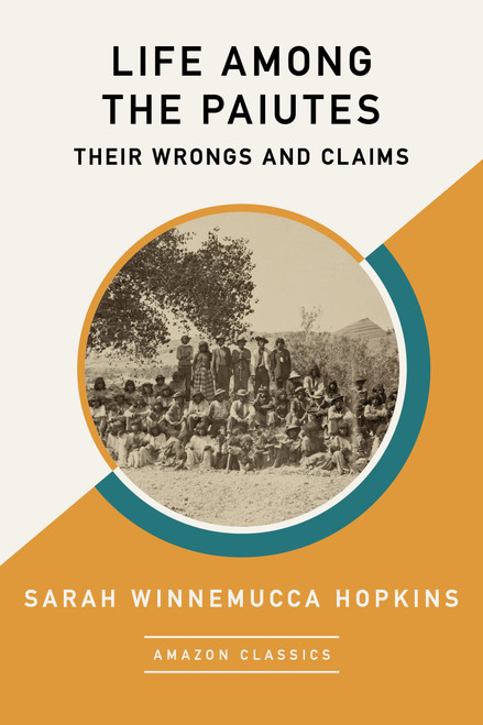 Life Among the Paiutes: Their Wrongs and Claims