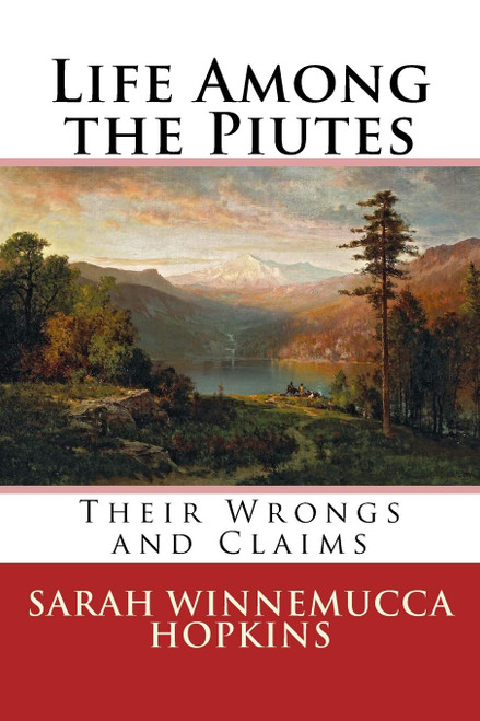Life Among the Piutes: Their Wrongs and Claims