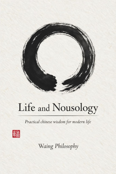 Life And Nousology: Practical Chinese Wisdom for Modern Life