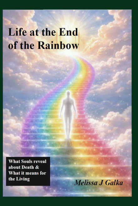 Life at the End of the Rainbow: What Souls Reveal About Death and What It