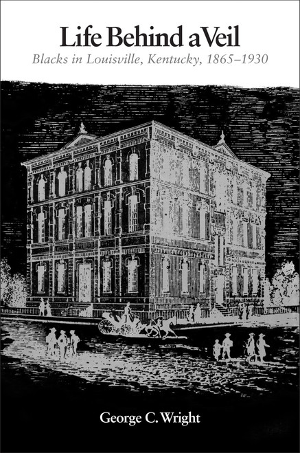 Life Behind a Veil: Blacks in Louisville, Kentucky, 1865–1930