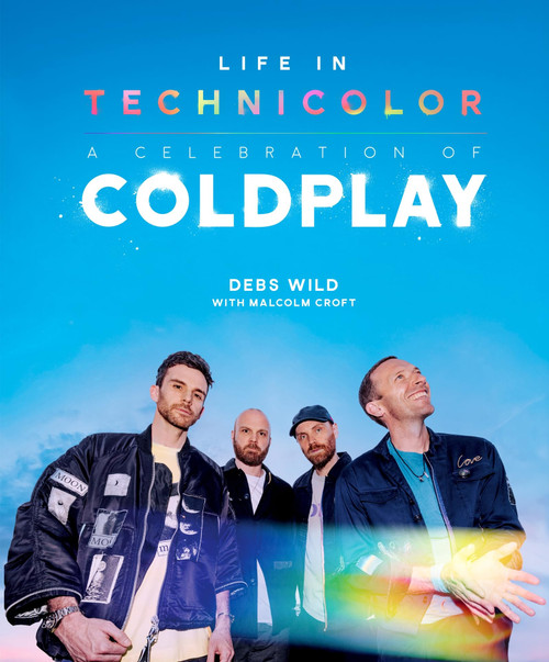 Life In Technicolor: A Celebration of Coldplay: Fully Revised & Updated
