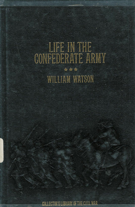 Life in the Confederate Army: Being the Observations and Experiences of