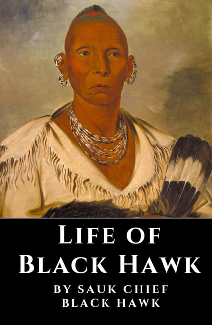 Life of Black Hawk: An Autobiography of Courage and Resilience
