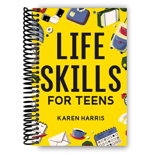 Life Skills for Teens: How to Cook, Clean, Manage Money, Fix Your Car,