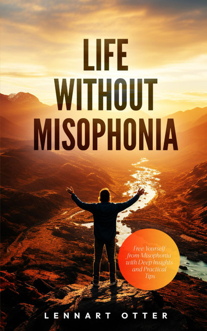 Life Without Misophonia: Free Yourself from Misophonia with Deep Insights