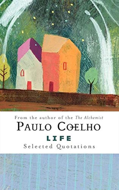 Life: Selected Quotations – An Illustrated Guide to Inspirational Philosophy