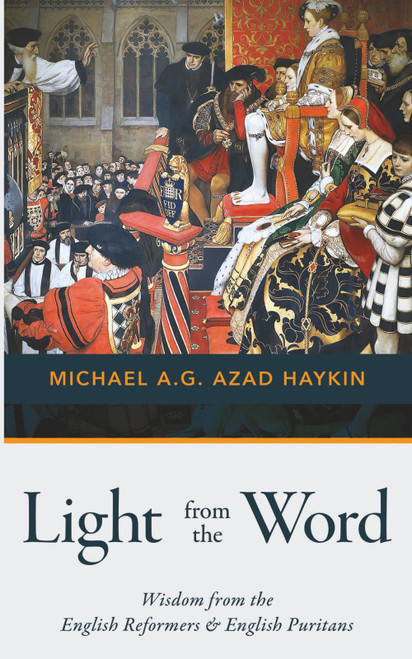 Light from the Word: Wisdom from the English Reformers & English Puritans