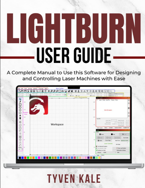 LIGHTBURN USER GUIDE: A Complete Manual to Use this Software for