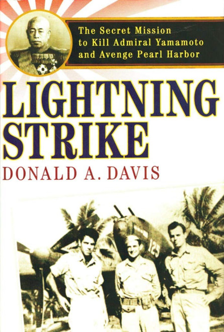 Lightning Strike: The Secret Mission to Kill Admiral Yamamoto and Avenge
