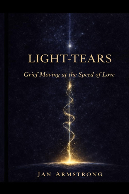 Light-Tears: Grief Moving at the Speed of Love