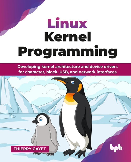 Linux Kernel Programming: Developing kernel architecture and device