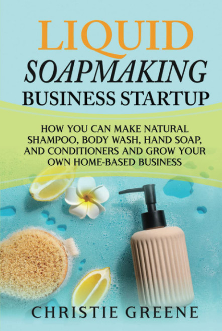 Liquid Soapmaking Business Startup: How You Can Make Natural Shampoo
