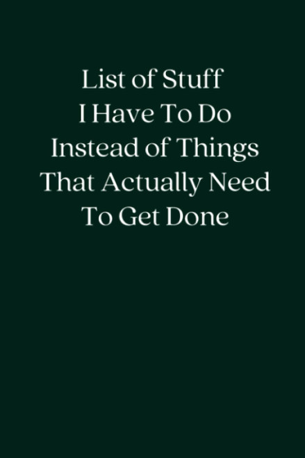 List of Stuff I Have To Do Instead of Things That Actually Need To Get