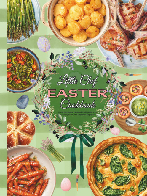 Little Chef Easter Cookbook: Fun & Easy Easter Recipes for Kids Ages 5–14 to Cook