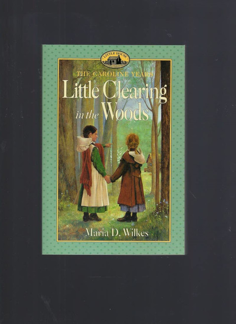 Little Clearing in the Woods: Little House, The Caroline Years