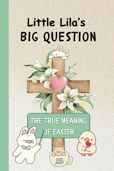 Little Lila's Big Question: The True Meaning of Easter