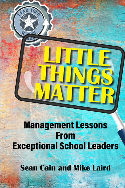 Little Things Matter: Management Lessons From Exceptional School Leaders