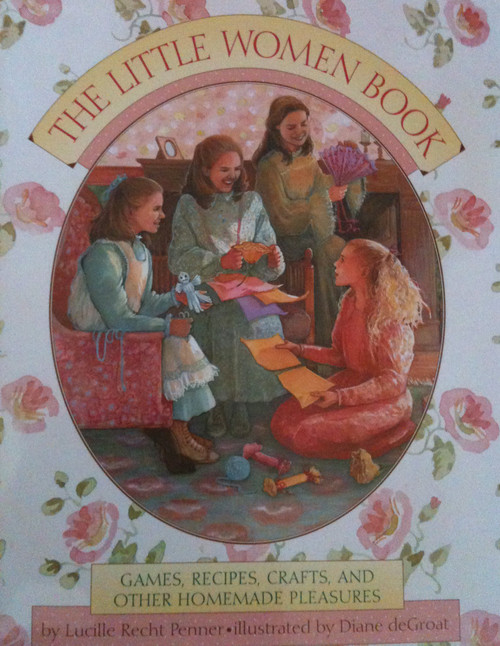 Little Women Book: Games, Recipes, Crafts, and Other Homemade Pleasures