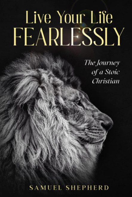 Live Your Life Fearlessly: Journey of a Stoic Christian