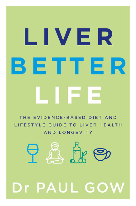 Liver Better Life: The evidence-based diet and lifestyle guide to liver