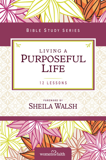 Living a Purposeful Life (Women of Faith Study Guide Series)
