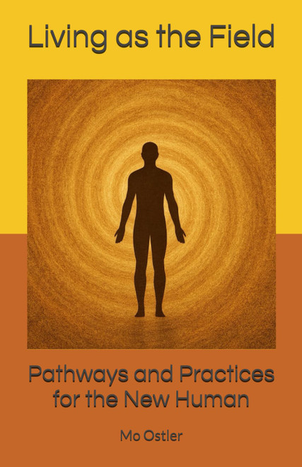 Living as the Field: Pathways and Practices for the New Human