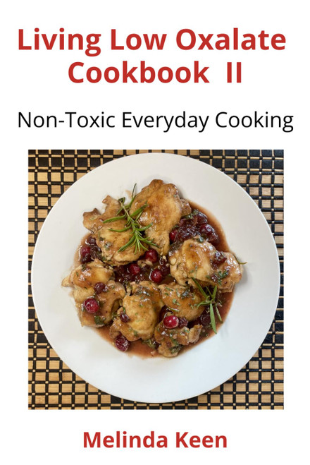 Living Low Oxalate Cookbook II: Non-Toxic Everyday Cooking