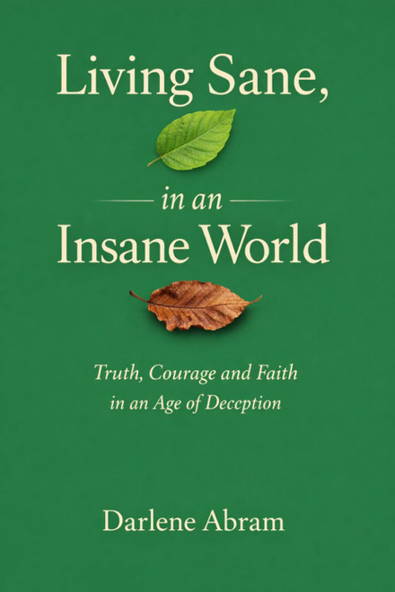 Living Sane, In an Insane World: Truth, Courage, and Faith in an Age of