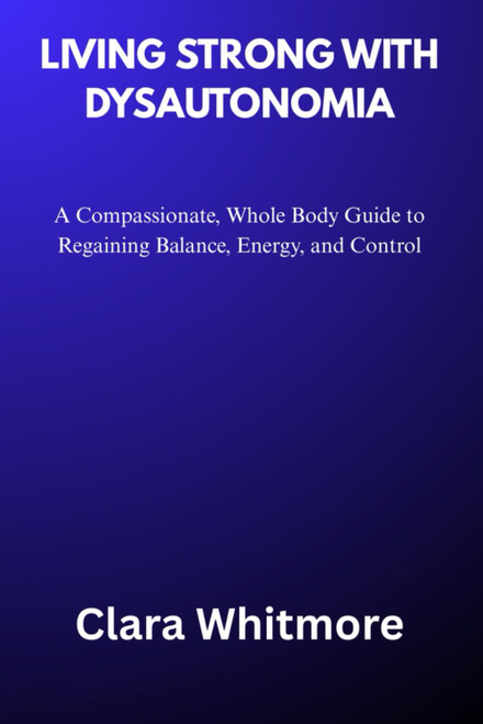LIVING STRONG WITH DYSAUTONOMIA: A Compassionate