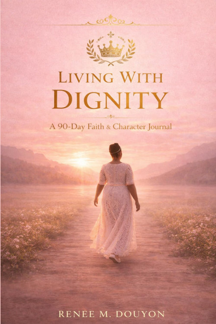 Living With Dignity: A 90-Day Discipline & Growth Journal