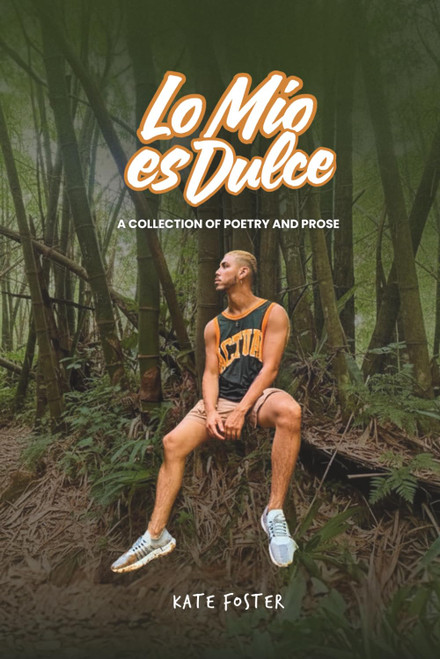 Lo Mio Es Dulce: A collection of poetry and prose