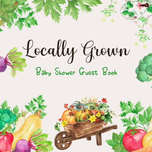 Locally Grown Baby Shower Guest Book: Garden Themed