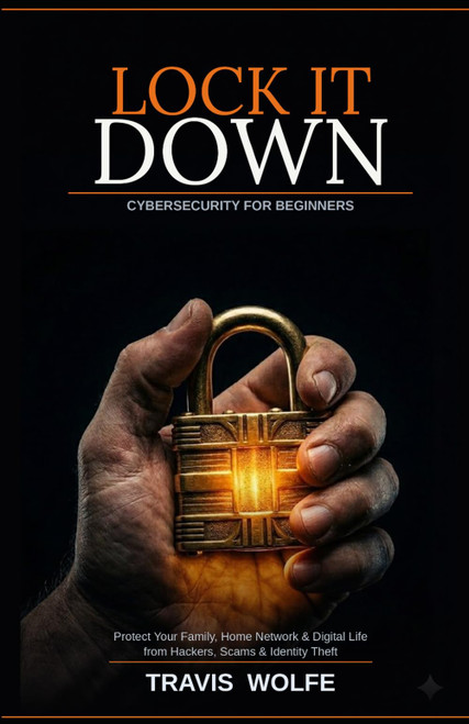 Lock It Down: Cybersecurity for Beginners: How to Protect Your Family